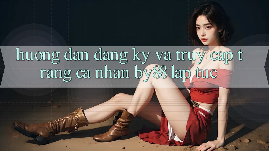 Hướng dẫn Đăng Ký và Truy cập trang cá nhân by88 lập tức Hướng dẫn Đăng Ký và Truy cập trang cá nhân by88 lập tức