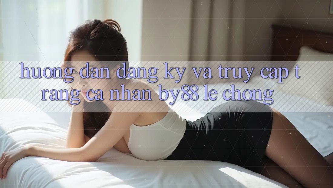 Hướng dẫn Đăng Ký và Truy cập trang cá nhân by88 lẹ chóng