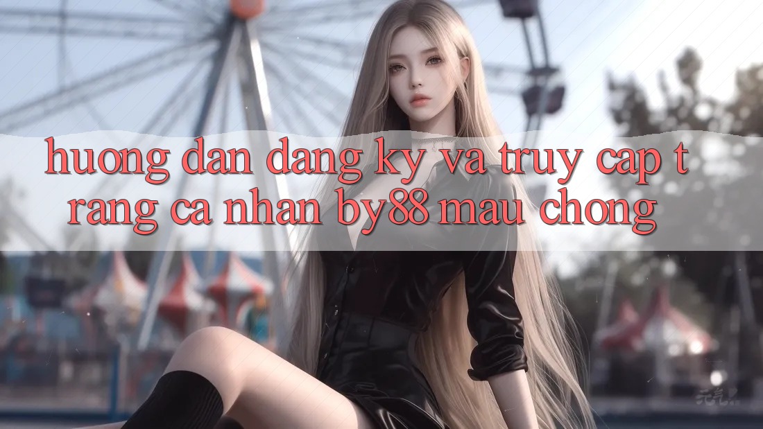 Hướng dẫn Đăng Ký và Truy cập trang cá nhân by88 mau chóng Hướng dẫn Đăng Ký và Truy cập trang cá nhân by88 mau chóng