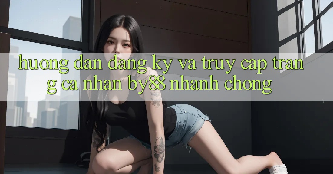 Hướng dẫn Đăng Ký và Truy cập trang cá nhân by88 nhanh chóng Hướng dẫn Đăng Ký và Truy cập trang cá nhân by88 nhanh chóng
