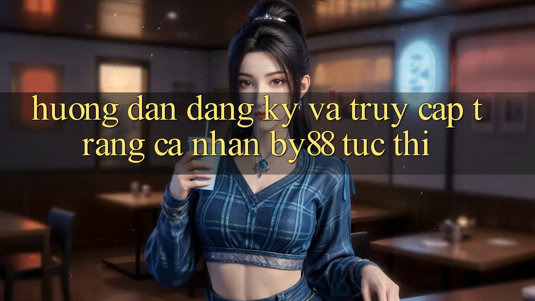 Hướng dẫn Đăng Ký và Truy cập trang cá nhân by88 tức thì Hướng dẫn Đăng Ký và Truy cập trang cá nhân by88 tức thì
