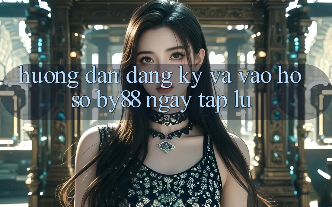 Hướng dẫn Đăng Ký và Vào hồ sơ by88 ngay tắp lự Hướng dẫn Đăng Ký và Vào hồ sơ by88 ngay tắp lự