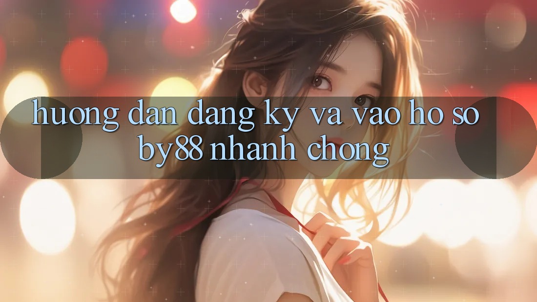 Hướng dẫn Đăng Ký và Vào hồ sơ by88 nhanh chóng Hướng dẫn Đăng Ký và Vào hồ sơ by88 nhanh chóng