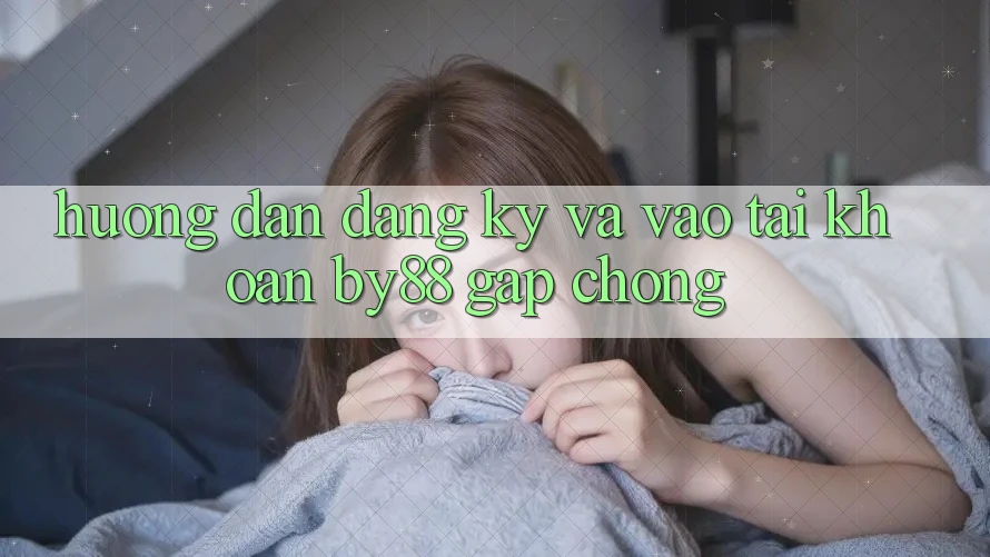 Hướng dẫn Đăng Ký và Vào tài khoản by88 gấp chóng Hướng dẫn Đăng Ký và Vào tài khoản by88 gấp chóng