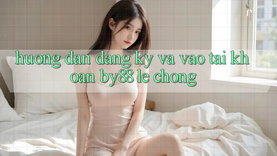 Hướng dẫn Đăng Ký và Vào tài khoản by88 lẹ chóng