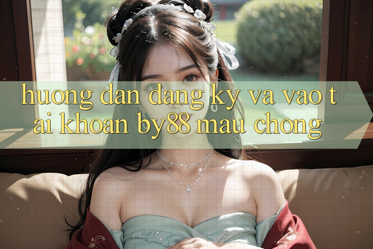 Hướng dẫn Đăng Ký và Vào tài khoản by88 mau chóng