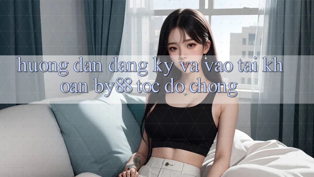 Hướng dẫn Đăng Ký và Vào tài khoản by88 tốc độ chóng Hướng dẫn Đăng Ký và Vào tài khoản by88 tốc độ chóng