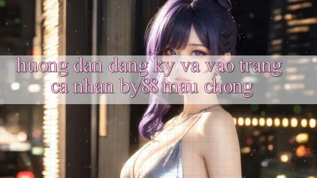 Hướng dẫn Đăng Ký và Vào trang cá nhân by88 mau chóng Hướng dẫn Đăng Ký và Vào trang cá nhân by88 mau chóng