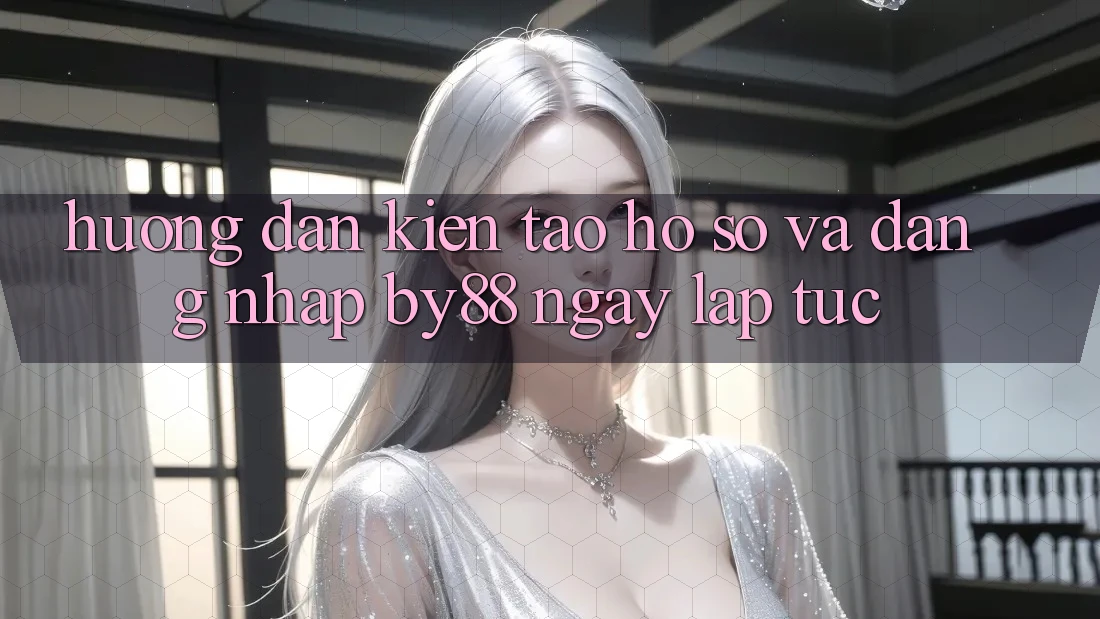 Hướng dẫn Kiến tạo hồ sơ và Đăng Nhập by88 ngay lập tức Hướng dẫn Kiến tạo hồ sơ và Đăng Nhập by88 ngay lập tức