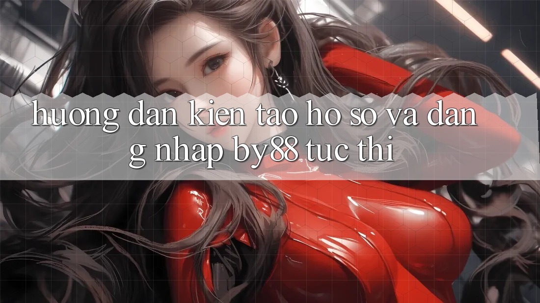 Hướng dẫn Kiến tạo hồ sơ và Đăng Nhập by88 tức thì