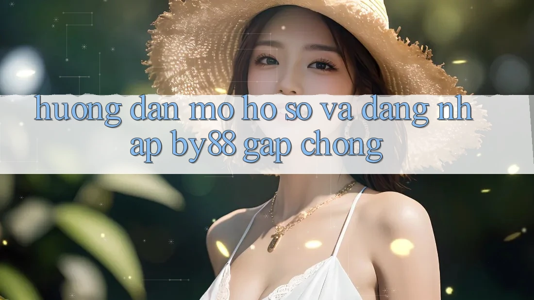 Hướng dẫn Mở hồ sơ và Đăng Nhập by88 gấp chóng