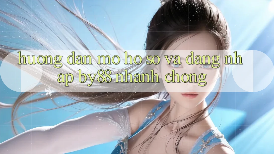 Hướng dẫn Mở hồ sơ và Đăng Nhập by88 nhanh chóng