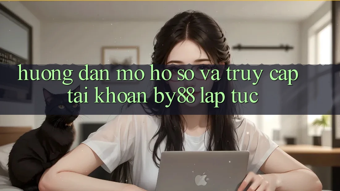 Hướng dẫn Mở hồ sơ và Truy cập tài khoản by88 lập tức