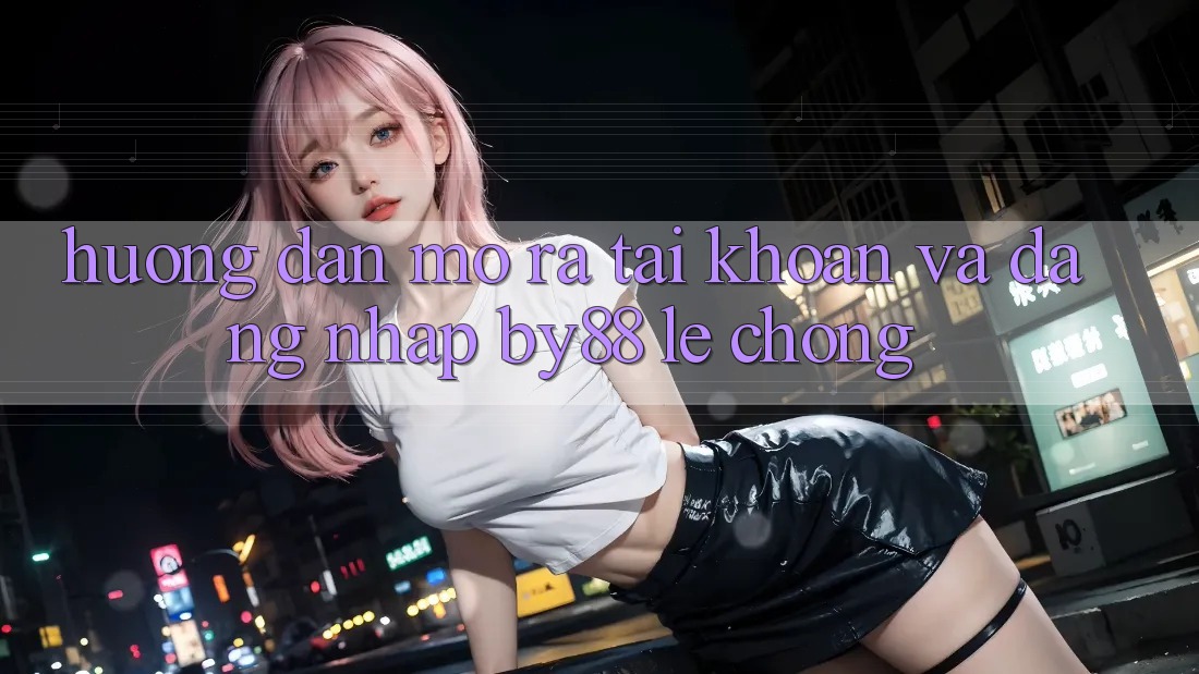 Hướng dẫn Mở ra tài khoản và Đăng Nhập by88 lẹ chóng Hướng dẫn Mở ra tài khoản và Đăng Nhập by88 lẹ chóng