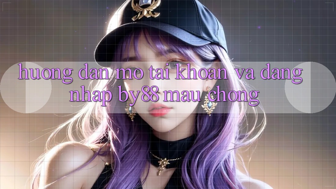 Hướng dẫn Mở tài khoản và Đăng Nhập by88 mau chóng Hướng dẫn Mở tài khoản và Đăng Nhập by88 mau chóng