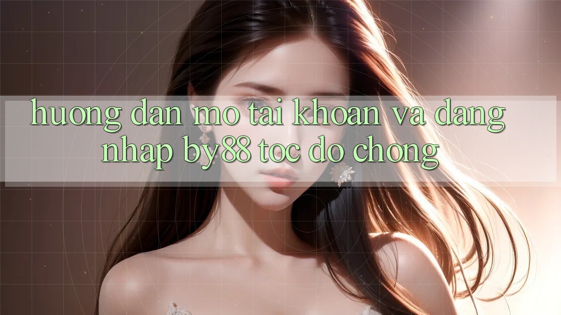 Hướng dẫn Mở tài khoản và Đăng Nhập by88 tốc độ chóng