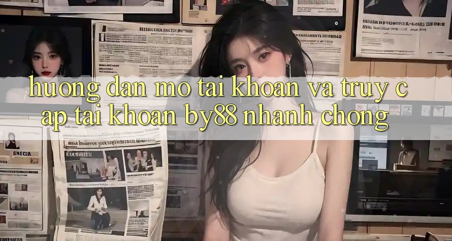 Hướng dẫn Mở tài khoản và Truy cập tài khoản by88 nhanh chóng Hướng dẫn Mở tài khoản và Truy cập tài khoản by88 nhanh chóng