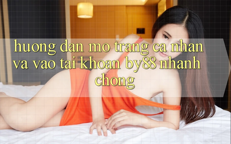 Hướng dẫn Mở trang cá nhân và Vào tài khoản by88 nhanh chóng