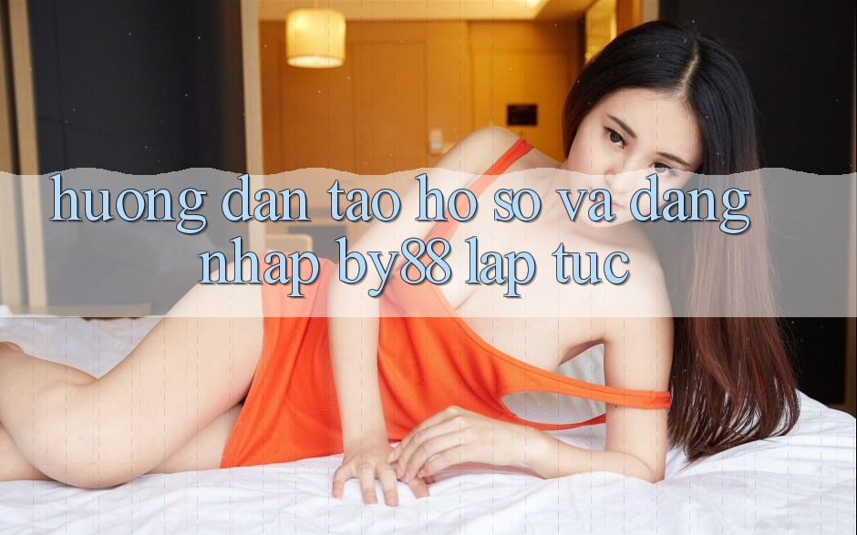Hướng dẫn Tạo hồ sơ và Đăng Nhập by88 lập tức Hướng dẫn Tạo hồ sơ và Đăng Nhập by88 lập tức