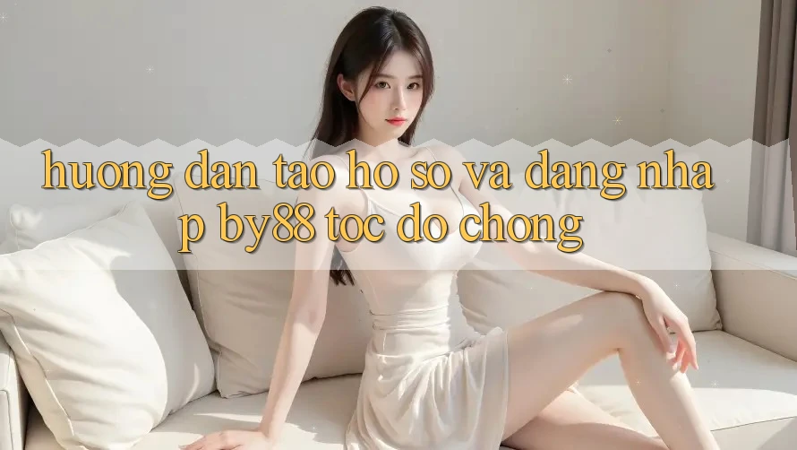Hướng dẫn Tạo hồ sơ và Đăng Nhập by88 tốc độ chóng Hướng dẫn Tạo hồ sơ và Đăng Nhập by88 tốc độ chóng