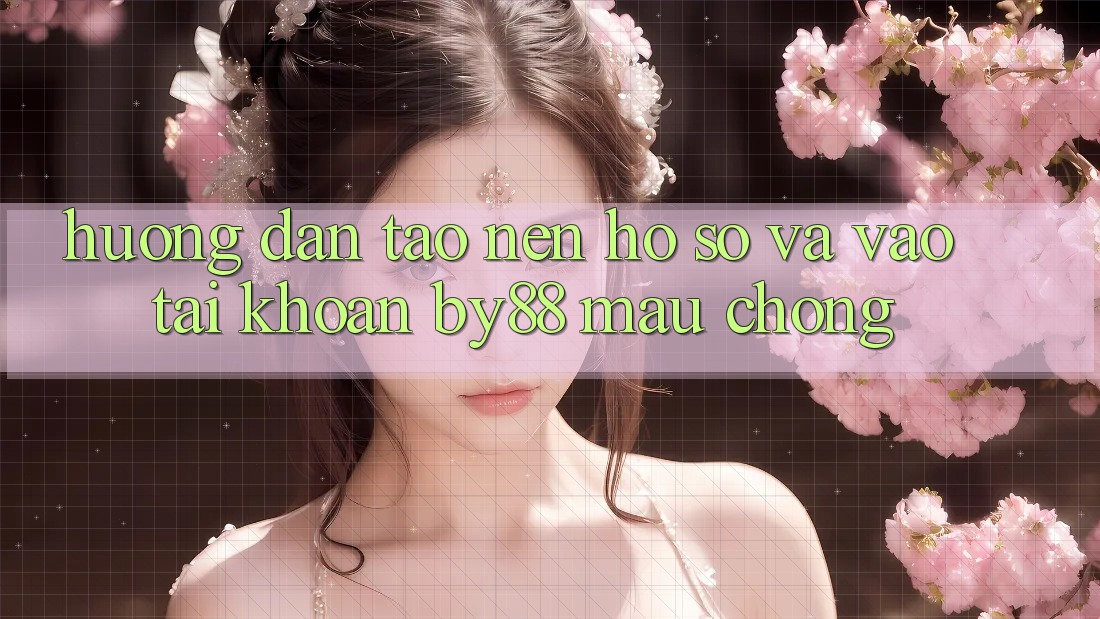 Hướng dẫn Tạo nên hồ sơ và Vào tài khoản by88 mau chóng
