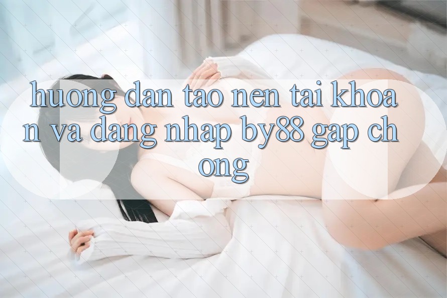 Hướng dẫn Tạo nên tài khoản và Đăng Nhập by88 gấp chóng Hướng dẫn Tạo nên tài khoản và Đăng Nhập by88 gấp chóng