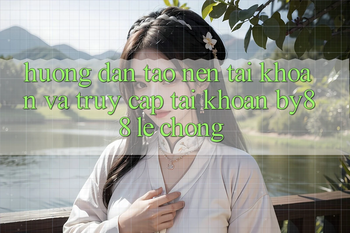 Hướng dẫn Tạo nên tài khoản và Truy cập tài khoản by88 lẹ chóng