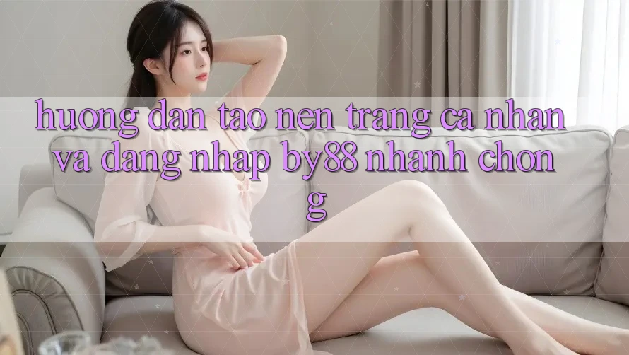 Hướng dẫn Tạo nên trang cá nhân và Đăng Nhập by88 nhanh chóng