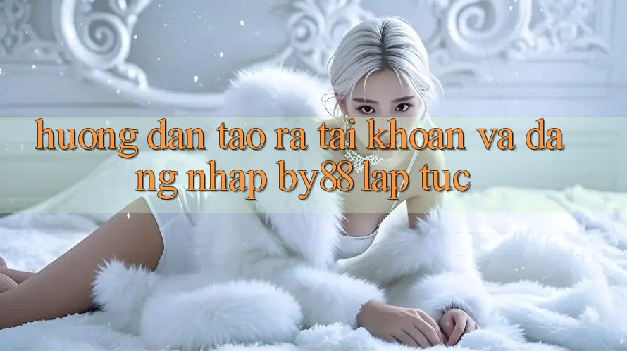Hướng dẫn Tạo ra tài khoản và Đăng Nhập by88 lập tức