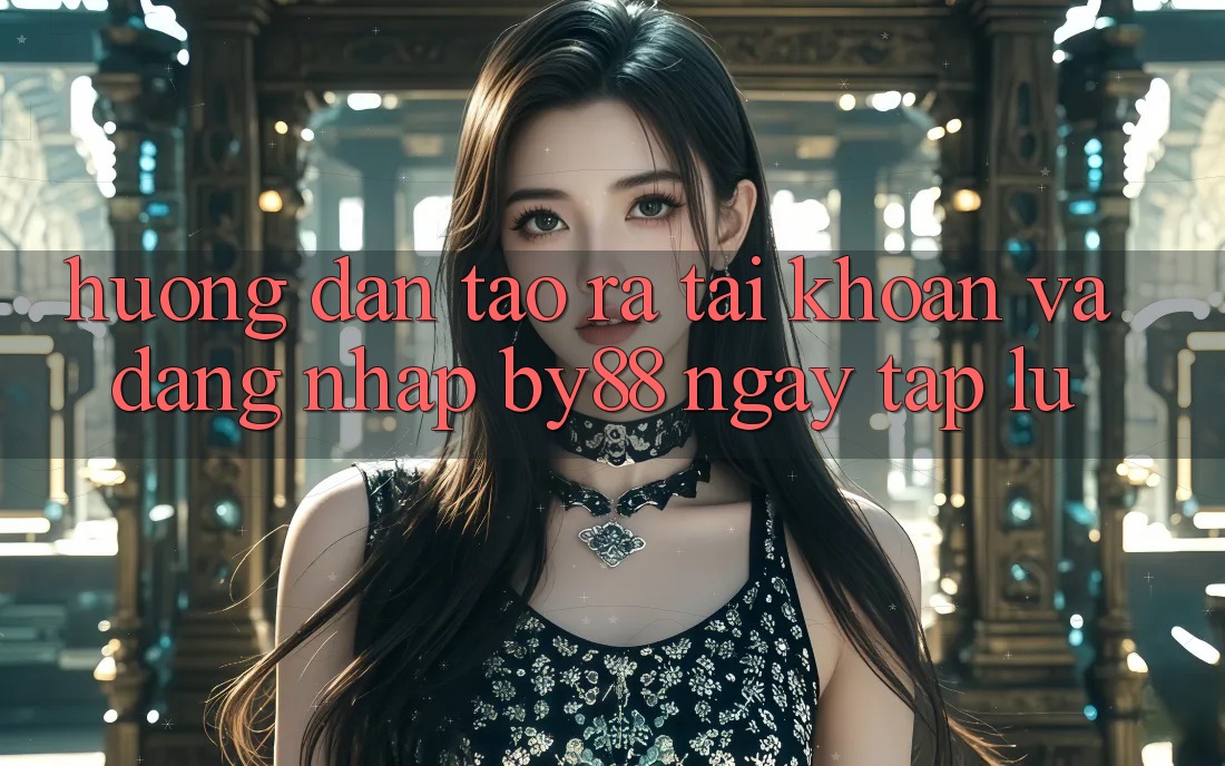 Hướng dẫn Tạo ra tài khoản và Đăng Nhập by88 ngay tắp lự Hướng dẫn Tạo ra tài khoản và Đăng Nhập by88 ngay tắp lự