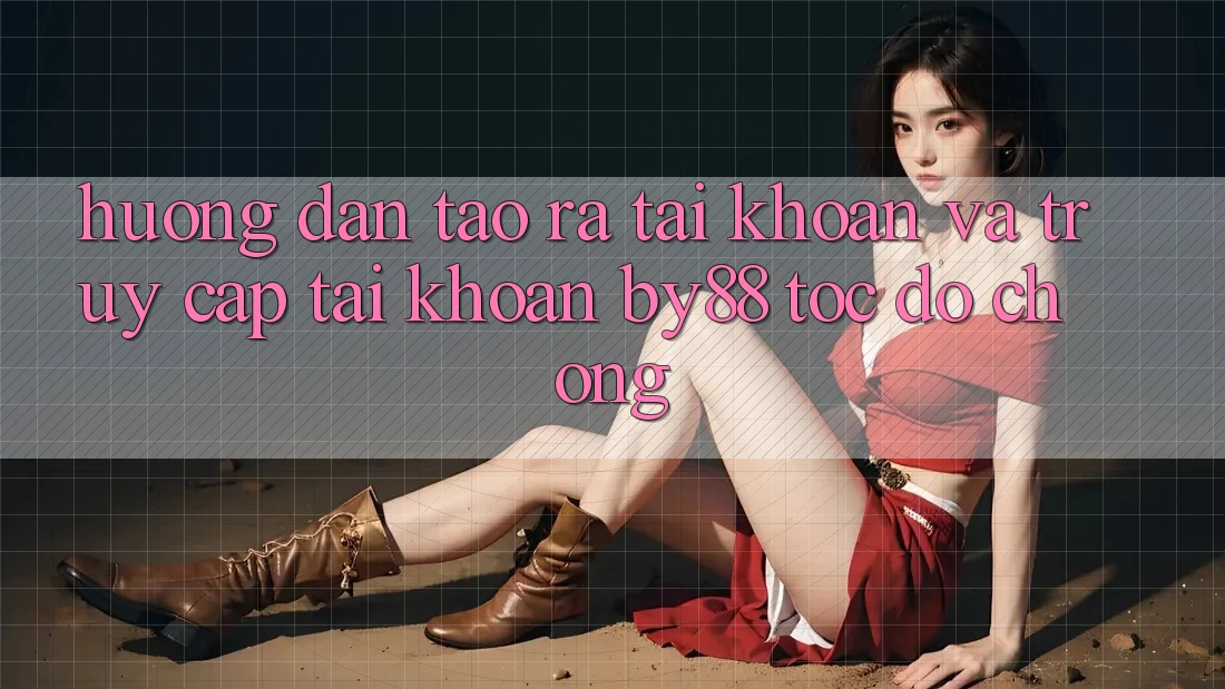 Hướng dẫn Tạo ra tài khoản và Truy cập tài khoản by88 tốc độ chóng