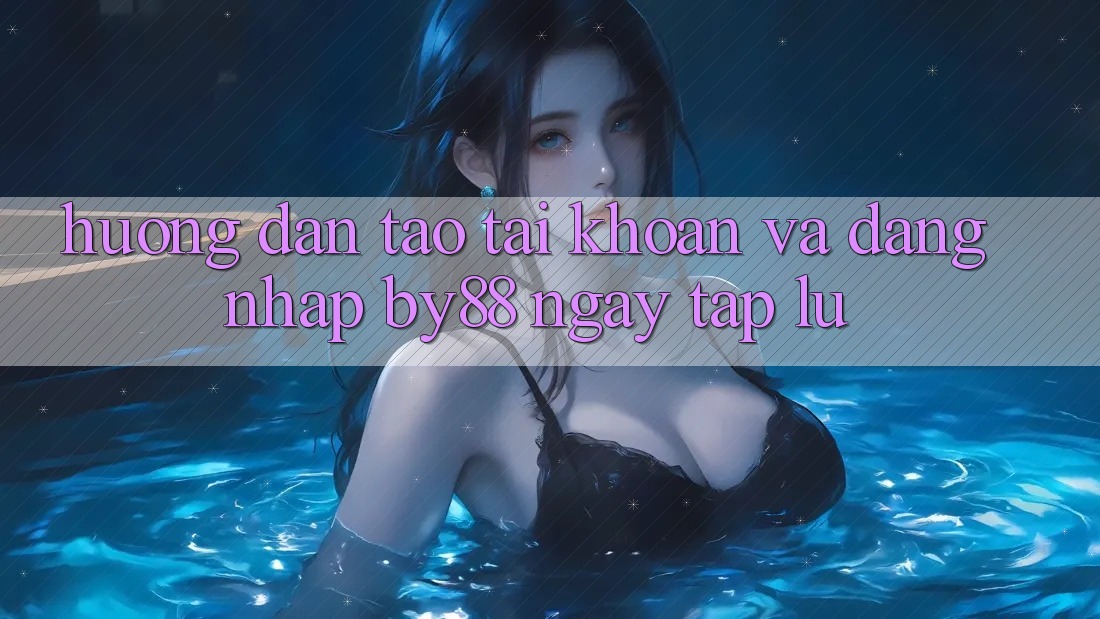 Hướng dẫn Tạo tài khoản và Đăng Nhập by88 ngay tắp lự Hướng dẫn Tạo tài khoản và Đăng Nhập by88 ngay tắp lự