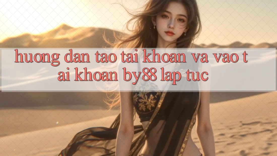 Hướng dẫn Tạo tài khoản và Vào tài khoản by88 lập tức