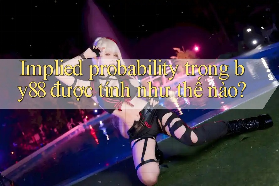 Implied probability trong by88 được tính như thế nào?