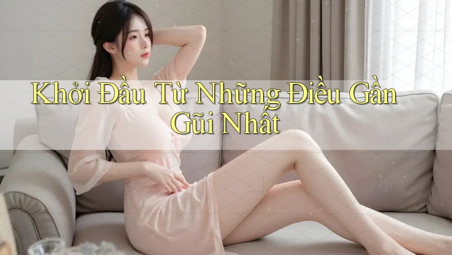 Khởi Đầu Từ Những Điều Gần Gũi Nhất