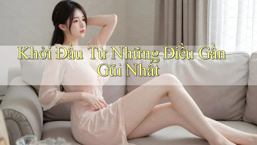 Khởi Đầu Từ Những Điều Gần Gũi Nhất