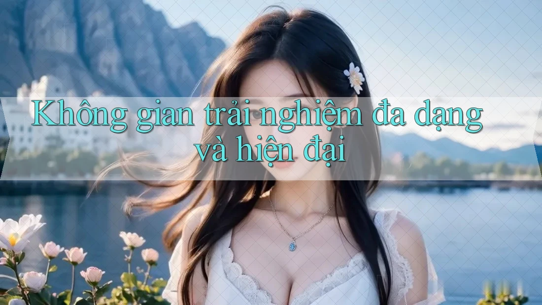 Không gian trải nghiệm đa dạng và hiện đại Không gian trải nghiệm đa dạng và hiện đại
