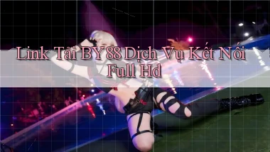link tải by88 dịch vụ kết nối full hd