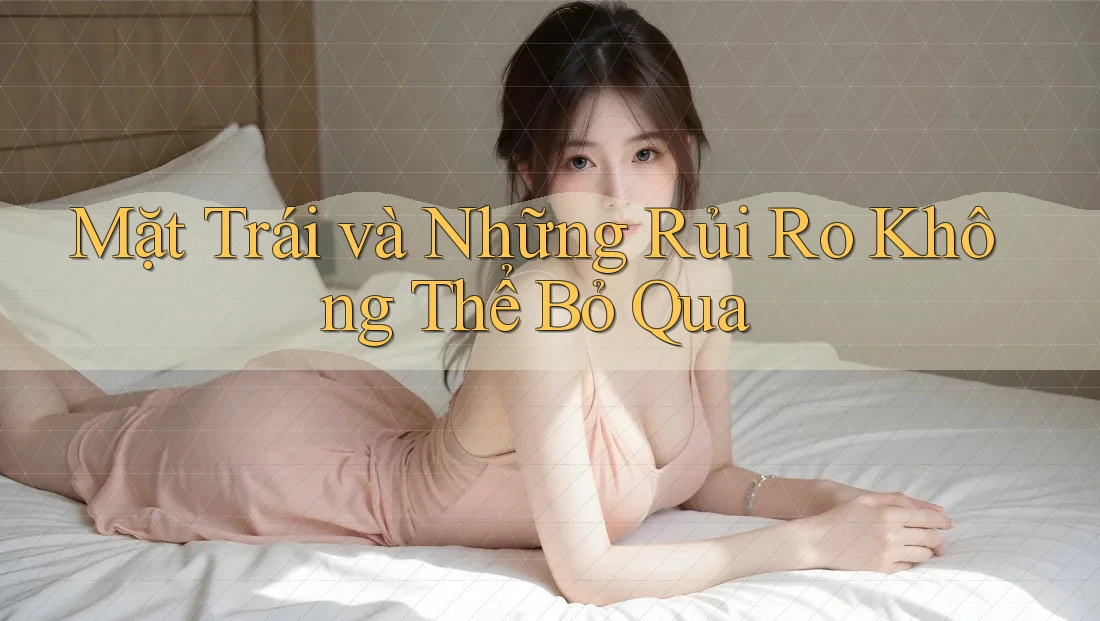 Mặt Trái và Những Rủi Ro Không Thể Bỏ Qua Mặt Trái và Những Rủi Ro Không Thể Bỏ Qua