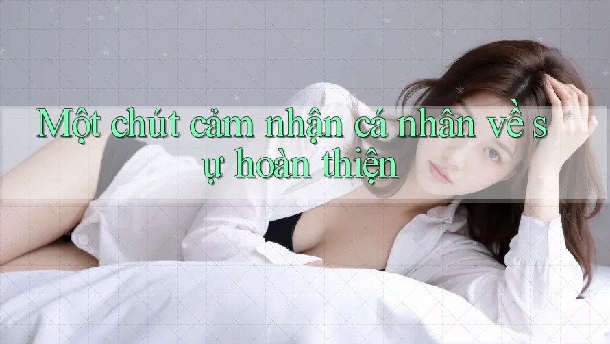 Một chút cảm nhận cá nhân về sự hoàn thiện