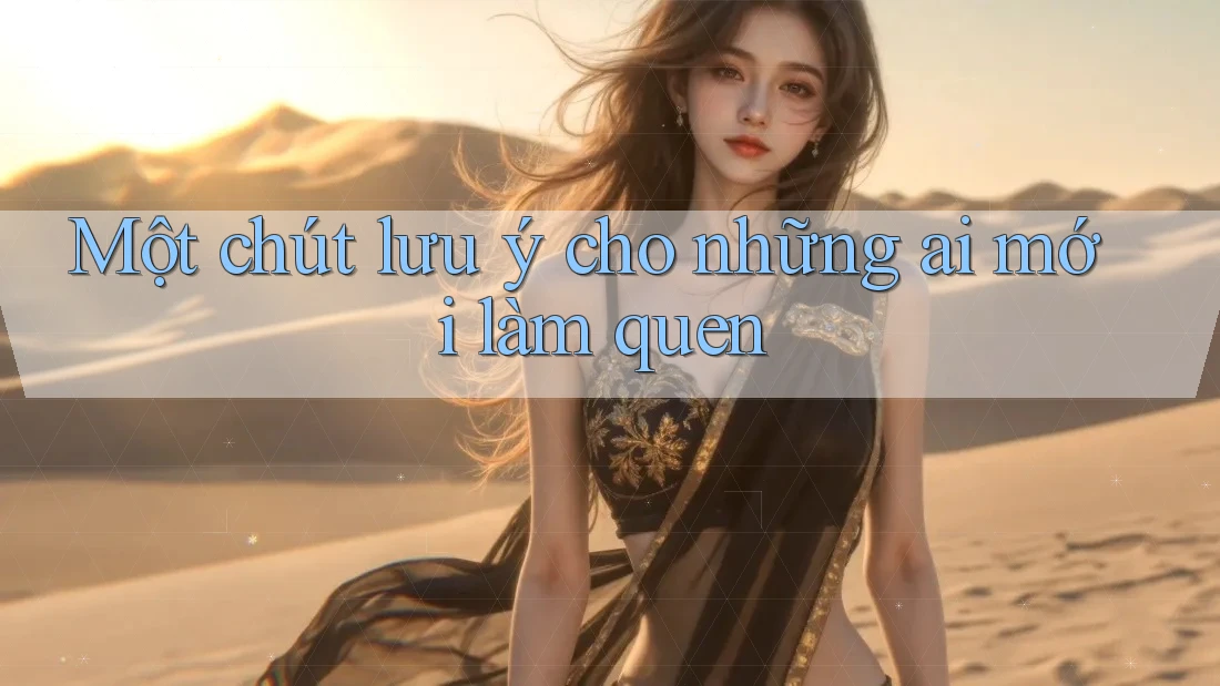 Một chút lưu ý cho những ai mới làm quen Một chút lưu ý cho những ai mới làm quen