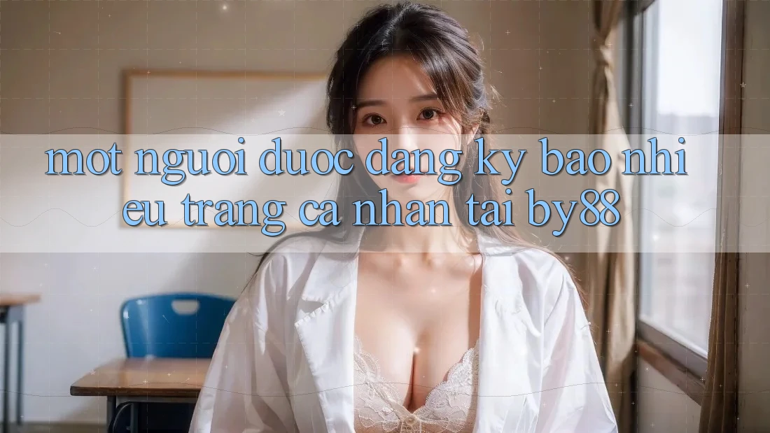 Một người được đăng ký bao nhiêu trang cá nhân tại by88? Một người được đăng ký bao nhiêu trang cá nhân tại by88?