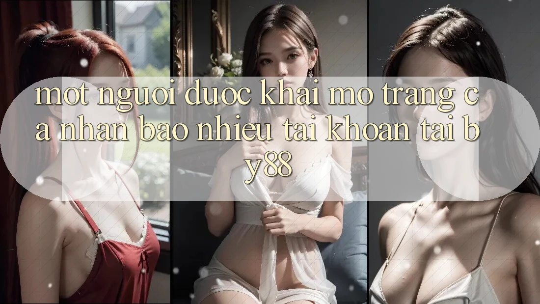 Một người được khai mở trang cá nhân bao nhiêu tài khoản tại by88?