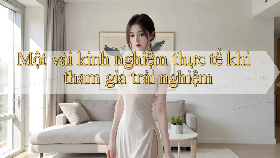 Một vài kinh nghiệm thực tế khi tham gia trải nghiệm Một vài kinh nghiệm thực tế khi tham gia trải nghiệm