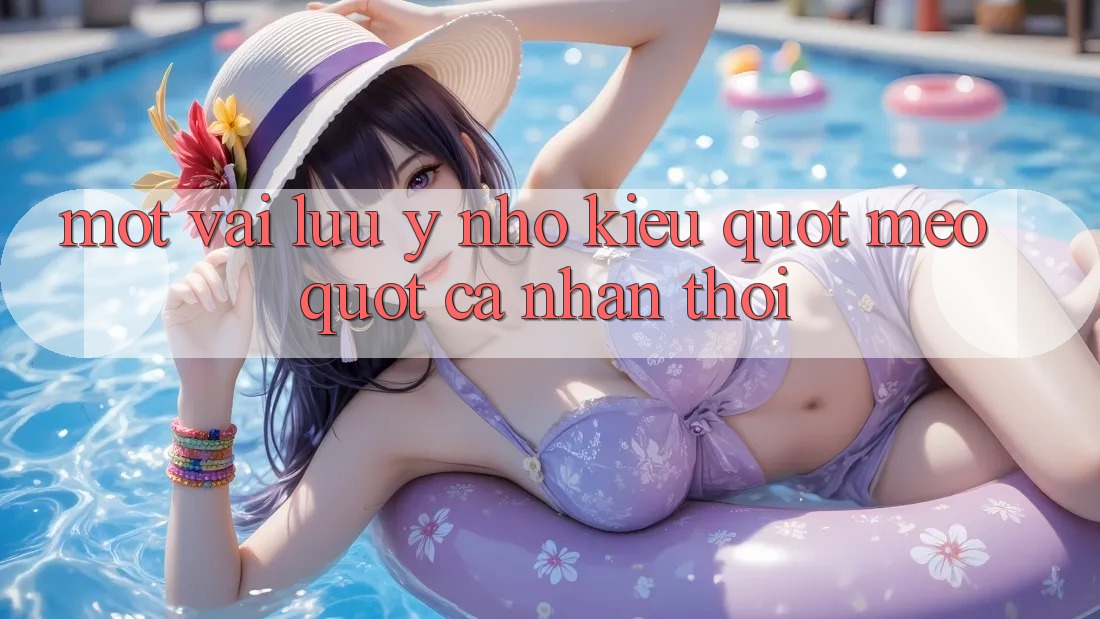 Một vài lưu ý nhỏ (kiểu " mẹo" cá nhân thôi)