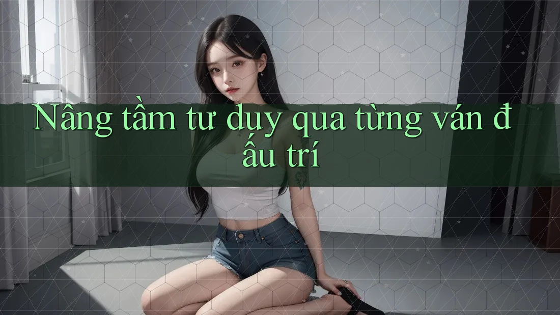 Nâng tầm tư duy qua từng ván đấu trí