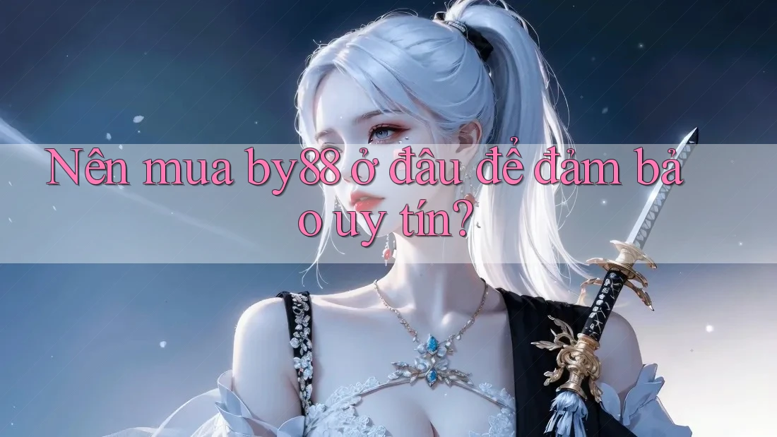 Nên mua by88 ở đâu để đảm bảo uy tín? Nên mua by88 ở đâu để đảm bảo uy tín?