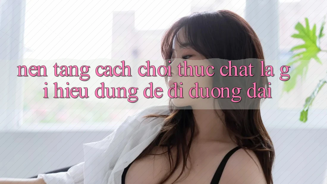 “Nền Tảng Cách Chơi” Thực Chất Là Gì? Hiểu Đúng Để Đi Đường Dài