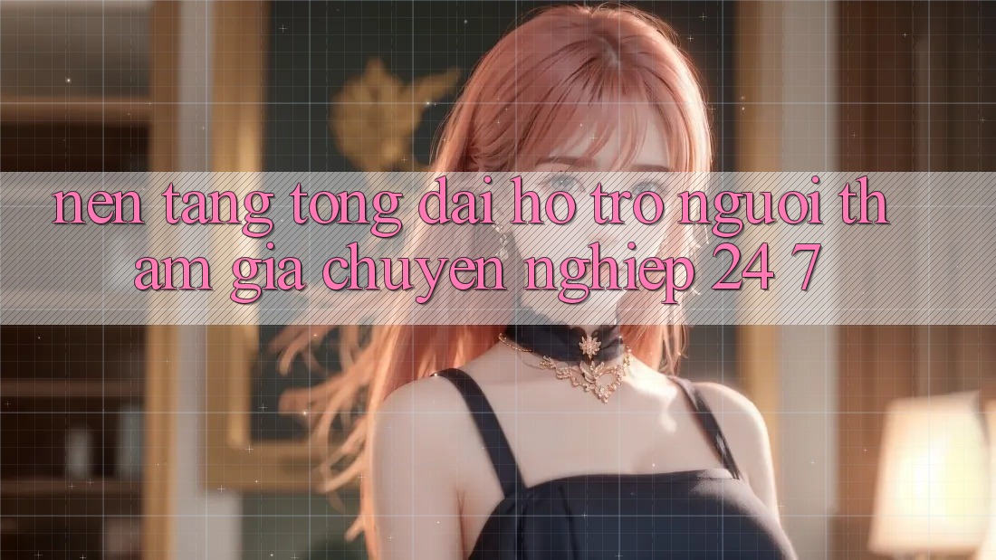 Nền tảng tổng đài hỗ trợ người tham gia chuyên nghiệp 24/7