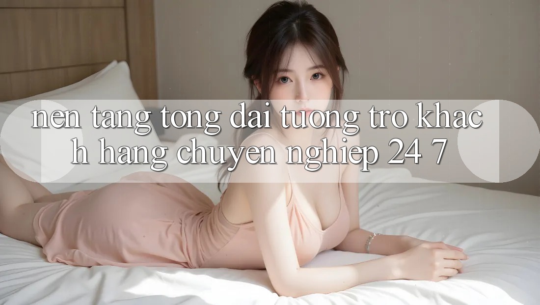 Nền tảng tổng đài tương trợ khách hàng chuyên nghiệp 24/7